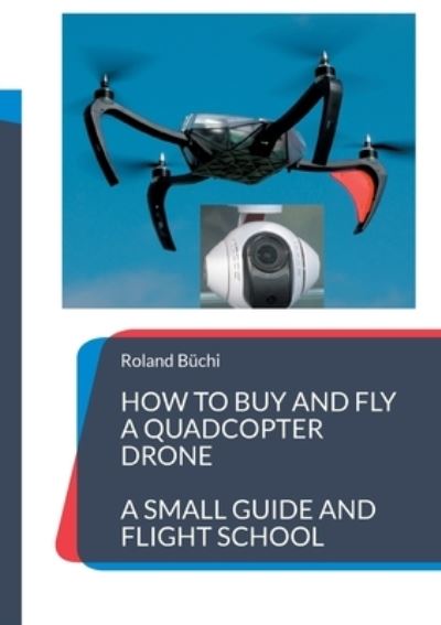 Cover for Roland Buchi · How to buy and fly a quadcopter drone (Paperback Bog) (2022)