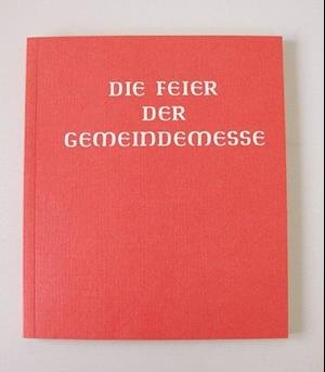 Cover for Österreichs U. D. Schweiz Liturgische Institute Deutschlands · Die Feier der Gemeindemesse (Gebundenes Buch) (2018)