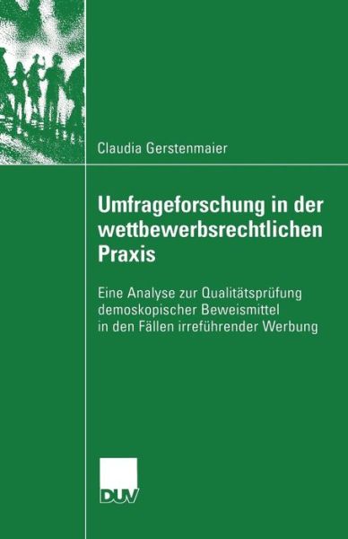 Cover for Claudia Gerstenmaier · Umfrageforschung in Der Wettbewerbsrechtlichen Praxis: Eine Analyse Zur Qualitatsprufung Demoskopischer Beweismittel in Den Fallen Irrefuhrender Werbung - Sozialwissenschaft (Paperback Book) [2003 edition] (2003)