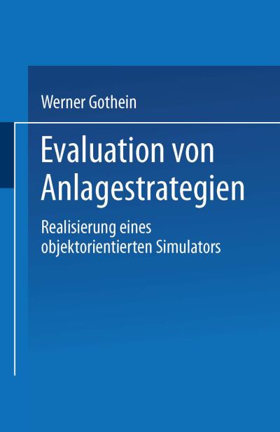 Cover for Werner Gothein · Evaluation Von Anlagestrategien: Realisierung Eines Objektorientierten Simulators (Paperback Book) [1995 edition] (1995)