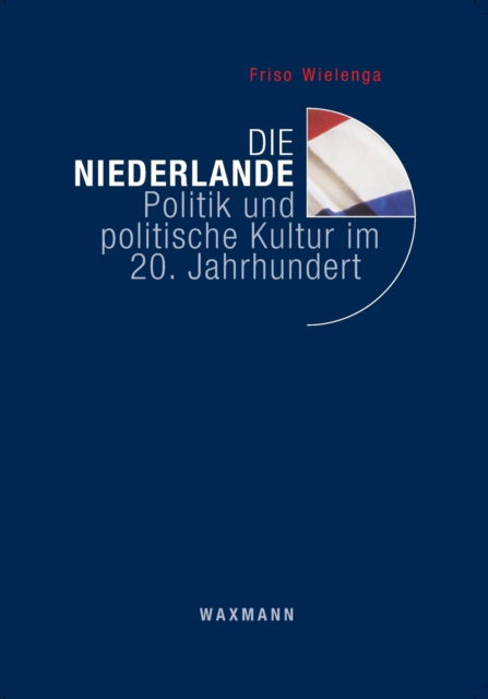 Cover for Friso Wielenga · Die Niederlande: Politik und politische Kultur im 20. Jahrhundert (Paperback Book) (2020)