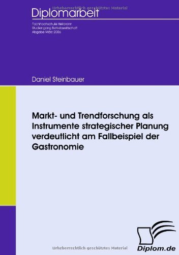Cover for Daniel Steinbauer · Markt- Und Trendforschung Als Instrumente Strategischer Planung Verdeutlicht Am Fallbeispiel Der Gastronomie (Paperback Book) [German edition] (2009)