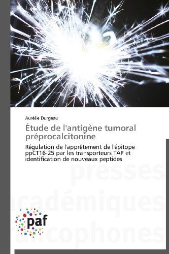 Cover for Aurélie Durgeau · Étude De L'antigène Tumoral Préprocalcitonine: Régulation De L'apprêtement De L'épitope  Ppct16-25 Par Les Transporteurs Tap et Identification De Nouveaux Peptides (Paperback Book) [French edition] (2018)