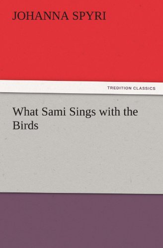 Cover for Johanna Spyri · What Sami Sings with the Birds (Tredition Classics) (Paperback Bog) (2011)