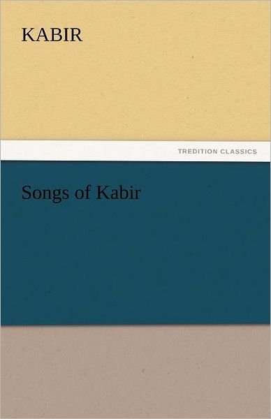 Cover for Kabir · Songs of Kabir (Tredition Classics) (Taschenbuch) (2011)