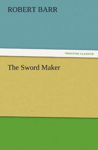 Cover for Robert Barr · The Sword Maker (Tredition Classics) (Paperback Book) (2011)