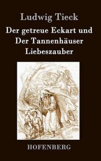 Cover for Ludwig Tieck · Der Getreue Eckart Und Der Tannenhauser / Liebeszauber (Innbunden bok) (2015)