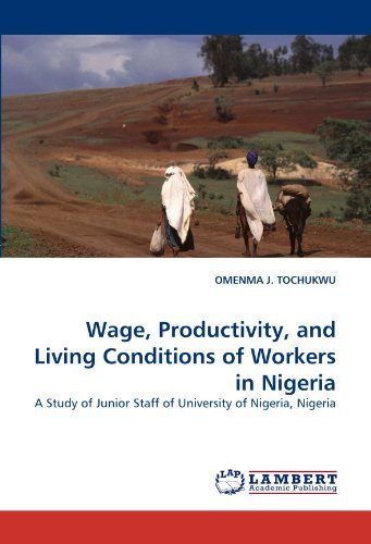 Cover for Omenma J. Tochukwu · Wage, Productivity, and Living Conditions of Workers in Nigeria: a Study of Junior Staff of University of Nigeria, Nigeria (Paperback Bog) (2011)