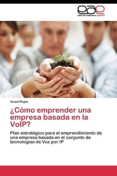 Como Emprender Una Empresa Basada en La Voip? - Rojas Israel - Books - Editorial Academica Espanola - 9783844344448 - June 30, 2011