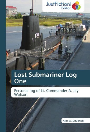 Cover for Allen W. Mcdonnell · Lost Submariner Log One: Personal Log of Lt. Commander A. Jay Watson. (Paperback Book) (2012)
