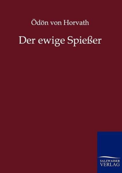 Der ewige Spiesser - OEdoen Von Horvath - Bøger - Salzwasser-Verlag Gmbh - 9783846001448 - 28. oktober 2011