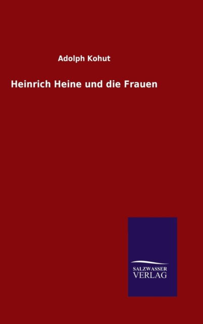 Cover for Adolph Kohut · Heinrich Heine Und Die Frauen (Hardcover Book) [German edition] (2014)