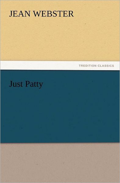 Just Patty (Tredition Classics) - Jean Webster - Books - tredition - 9783847231448 - February 24, 2012