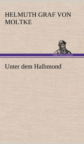 Cover for Helmuth Graf Von 1800-1891 Moltke · Unter Dem Halbmond (Hardcover Book) [German edition] (2012)