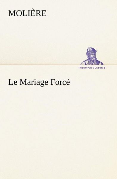 Cover for Molière · Le Mariage Forcé (Tredition Classics) (French Edition) (Paperback Bog) [French edition] (2012)