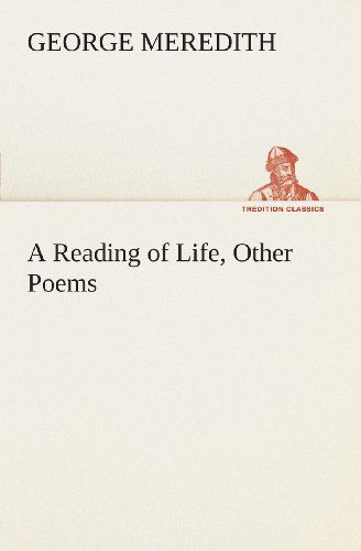 Cover for George Meredith · A Reading of Life, Other Poems (Tredition Classics) (Paperback Book) (2013)