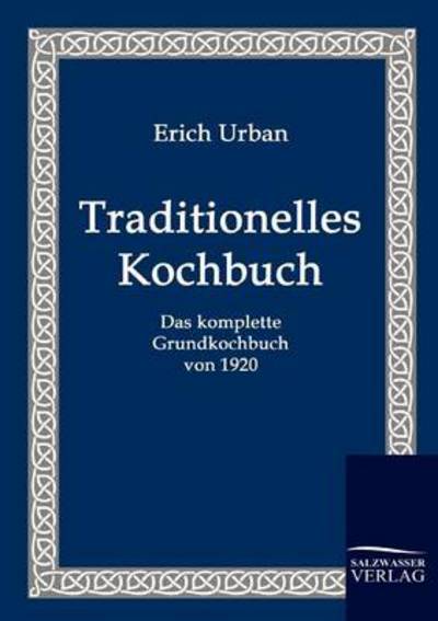 Traditionelles Kochbuch - Erich Urban - Books - Salzwasser-Verlag Gmbh - 9783861950448 - November 2, 2009