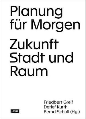 Cover for Friedbert Greif · Planung fur Morgen: Zukunft Stadt und Raum (Hardcover Book) (2022)