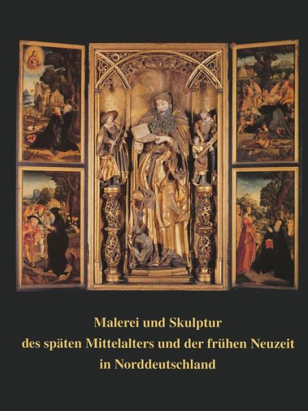 Cover for Matthias Weniger · Malerei Und Skulptur Des Späten Mittelalters Und Der Fr|hen Neuzeit in Norddeutschland: K|nstlerischer Austausch Im Kulturraum Zwischen Nordsee Und Baltikum (Paperback Book) [German edition] (2004)