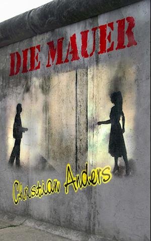 Cover for Christian Anders · Die Mauer (Paperback Book) (2015)