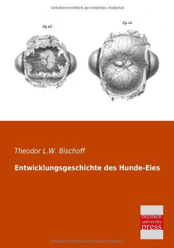 Entwicklungsgeschichte Des Hunde-eies - Theodor L.w. Bischoff - Książki - Bremen University Press - 9783955620448 - 24 stycznia 2013