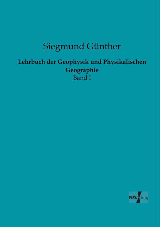 Cover for Siegmund Guenther · Lehrbuch Der Geophysik Und Physikalischen Geographie: Band I (Volume 1) (German Edition) (Paperback Book) [German edition] (2019)