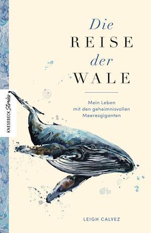 Die Reise der Wale - Leigh Calvez - Bücher - Knesebeck - 9783957288448 - 25. April 2024