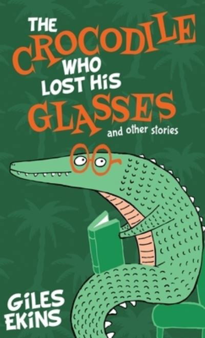 Cover for Giles Ekins · The Crocodile Who Lost His Glasses (Innbunden bok) (2021)