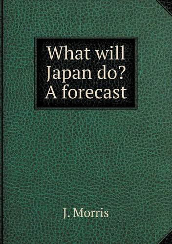 Cover for J. Morris · What Will Japan Do? a Forecast (Paperback Book) (2013)