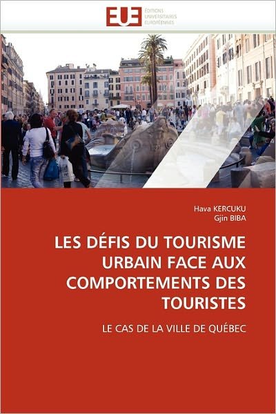 Cover for Gjin Biba · Les Défis Du Tourisme Urbain Face Aux Comportements Des Touristes: Le Cas De La Ville De Québec (Paperback Book) [French edition] (2018)