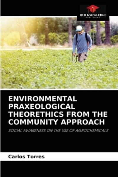 Cover for Carlos Torres · Environmental Praxeological Theorethics from the Community Approach (Paperback Book) (2021)