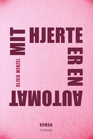 Cover for Olivia Wenzel · Mit hjerte er en automat (Hardcover Book) [1º edição] (2021)