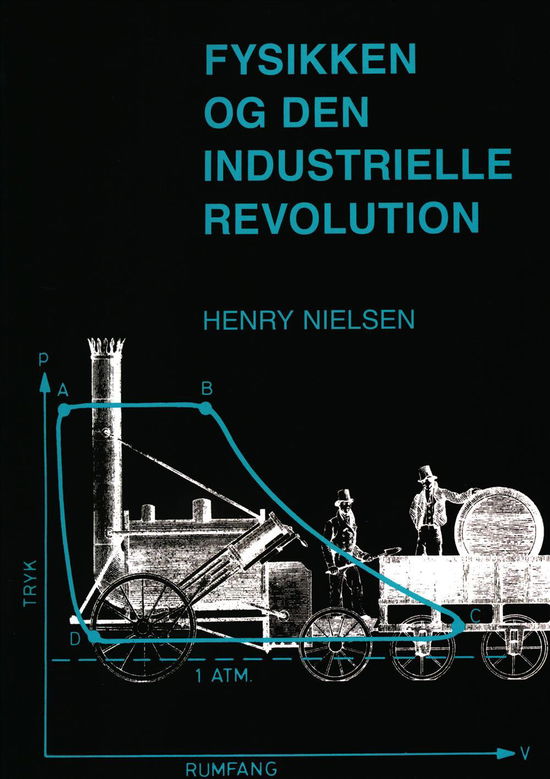 Cover for Henry Nielsen · Fysikken og den industrielle revolution (Sewn Spine Book) [2nd edition] (2012)