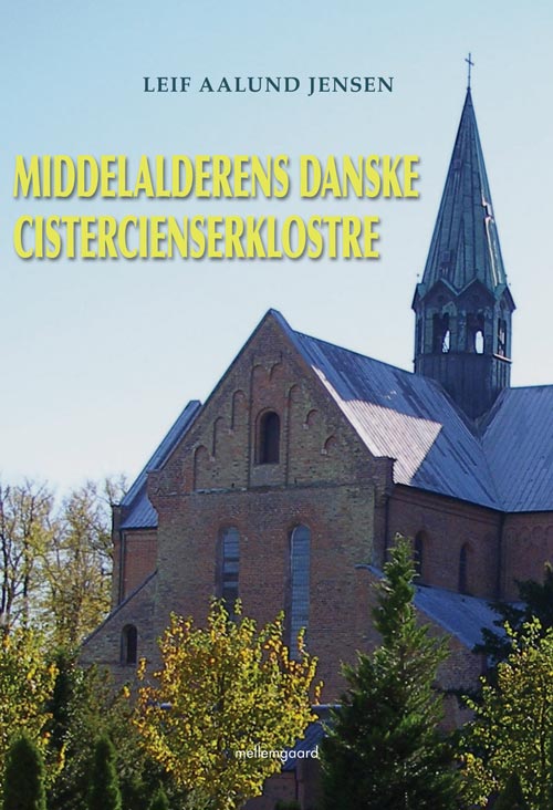 Middelalderens danske cistercienserklostre - Leif Aalund Jensen - Książki - Forlaget mellemgaard - 9788793025448 - 3 czerwca 2013