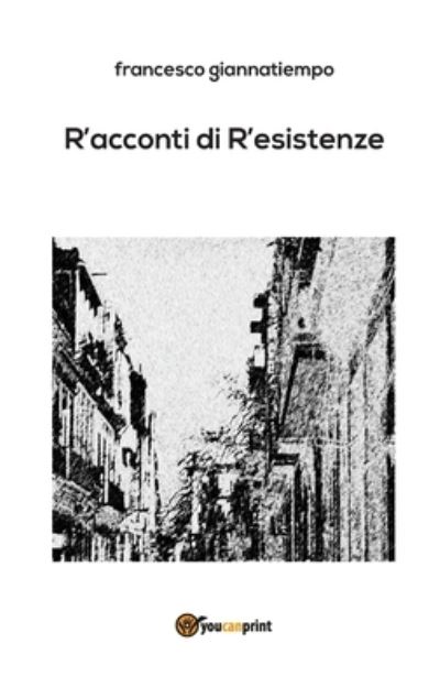 Cover for Francesco Giannatiempo · R'acconti di r'esistenze (Paperback Book) (2018)