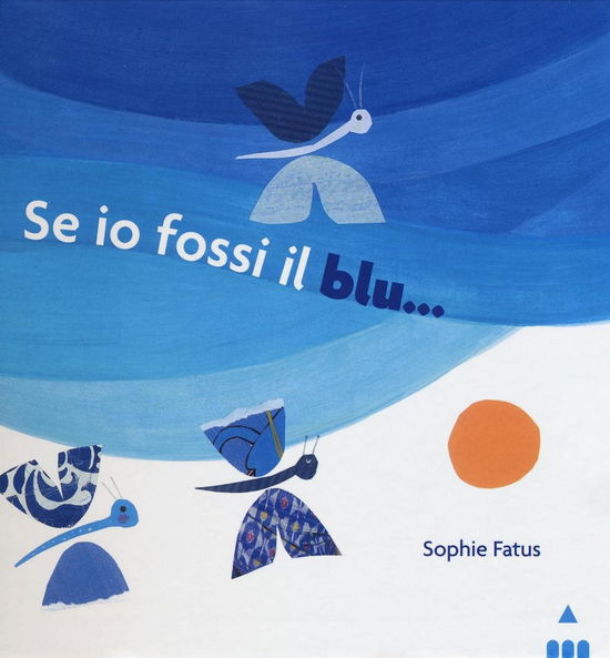 Se Io Fossi Il Blu.... Ediz. Illustrata - Sophie Fatus - Books -  - 9788878744448 - 