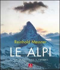 Cover for Reinhold Messner · Le Alpi. Fra Tradizione E Futuro. Ediz. Illustrata (Bok)