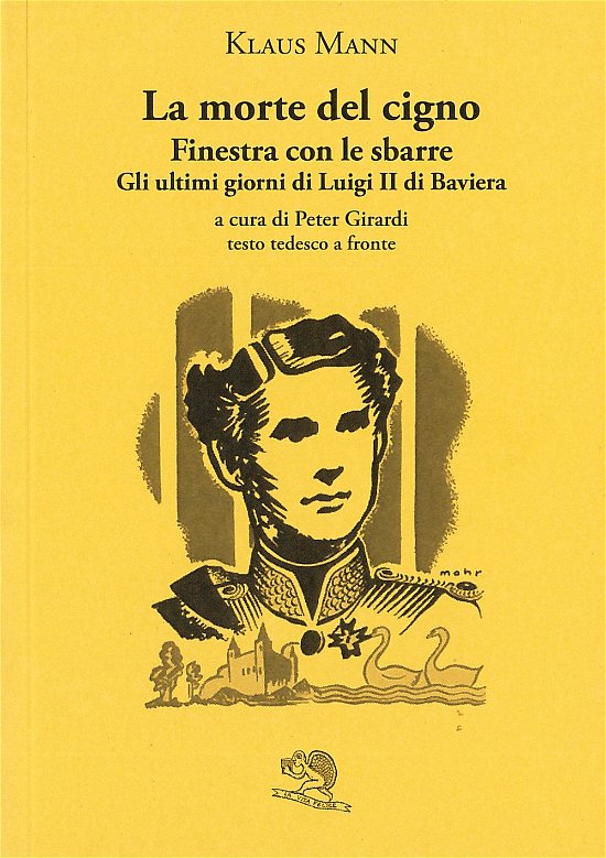 Cover for Klaus Mann · La Morte Del Cigno-Finestra Con Le Sbarre-Gli Ultimi Giorni Di Luigi II Di Baviera. Testo Tedesco A Fronte (Book)