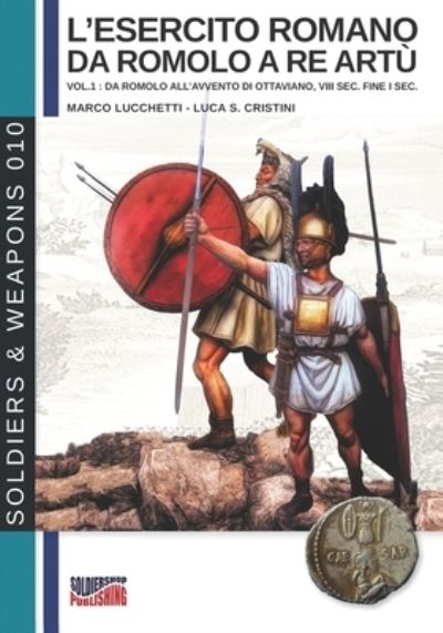 L'esercito romano da Romolo a re Artu - Marco Lucchetti - Books - Luca Cristini Editore (Soldiershop) - 9788896519448 - August 28, 2019