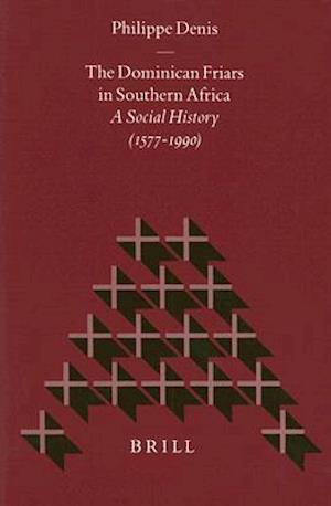 Cover for Philippe Denis · The Dominican Friars in Southern Africa: a Social History (1577-1990) (Studies in Christian Mission) (Hardcover Book) (1998)