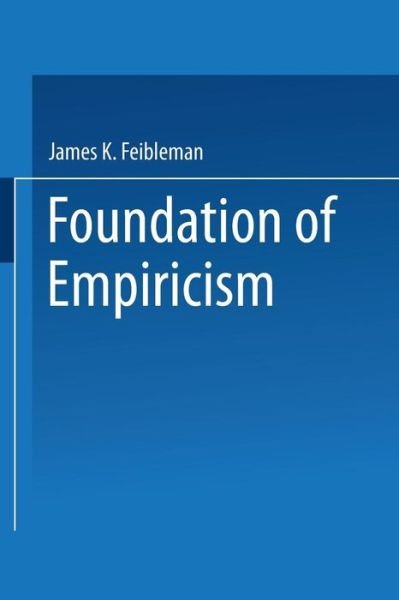 James K. Feibleman · Foundations of Empiricism (Paperback Book) [Softcover reprint of the original 1st ed. 1962 edition] (1969)