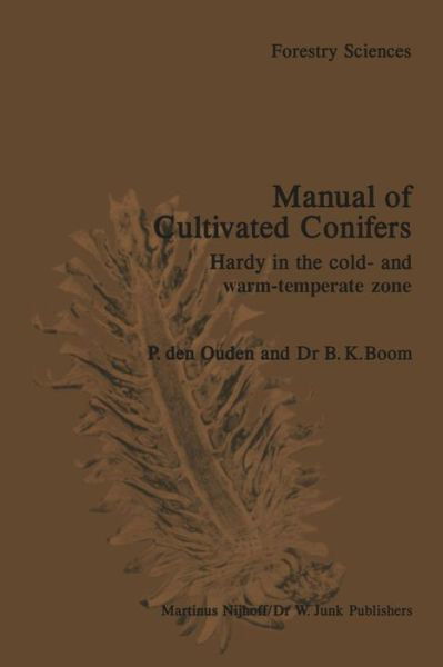P. den Ouden · Manual of Cultivated Conifers: Hardy in the Cold- and Warm-Temperature Zone - Forestry Sciences (Paperback Book) [Softcover reprint of the original 1st ed. 1982 edition] (1982)