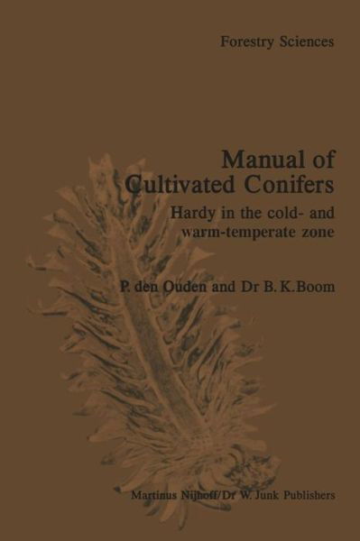 Manual of Cultivated Conifers: Hardy in the Cold- and Warm-Temperature Zone - Forestry Sciences - P. den Ouden - Books - Springer - 9789024726448 - October 31, 1982