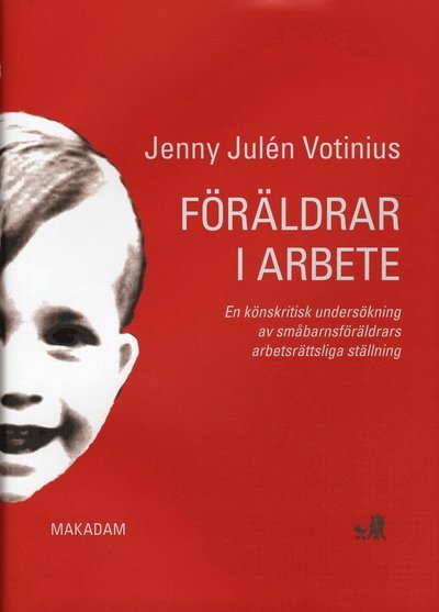 Cover for Jenny Julén Votinius · Föräldrar i arbete : en könskritisk undersökning av småbarnsföräldrars arbetsrättsliga ställning (Gebundesens Buch) (2007)