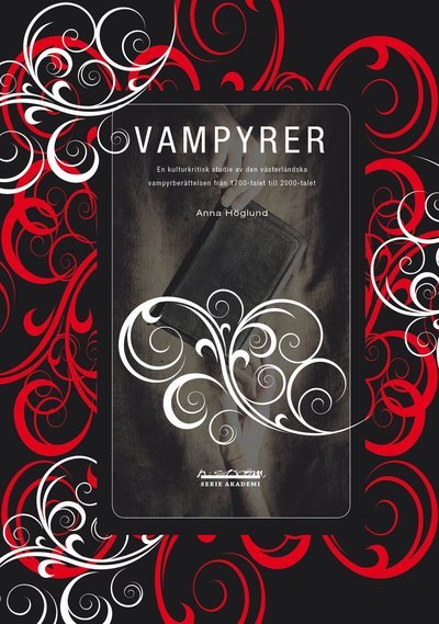 Cover for Anna Höglund · Vampyrer : en kulturkritisk studie av den västerländska vampyrberättelsen från 1700-talet till 2000-talet (Book) (2011)