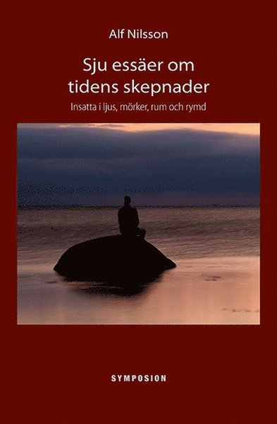 Cover for Alf Nilsson · Sju essäer om tidens skepnader : insatta i ljus, mörker, rum och rymd (Landkart) (2020)