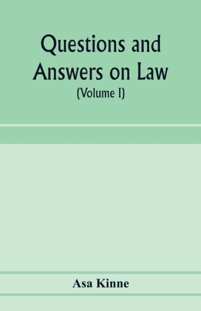 Cover for Asa Kinne · Questions and answers on law. Alphabetically arranged. With references to the most approved authorities (Volume I) (Paperback Book) (2020)