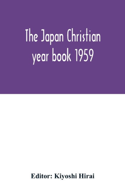 The Japan Christian year book 1959 - Kiyoshi Hirai - Kirjat - Alpha Edition - 9789354016448 - perjantai 1. toukokuuta 2020