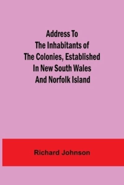 Cover for Richard Johnson · Address to the Inhabitants of the Colonies, established in New South Wales And Norfolk Island (Pocketbok) (2021)