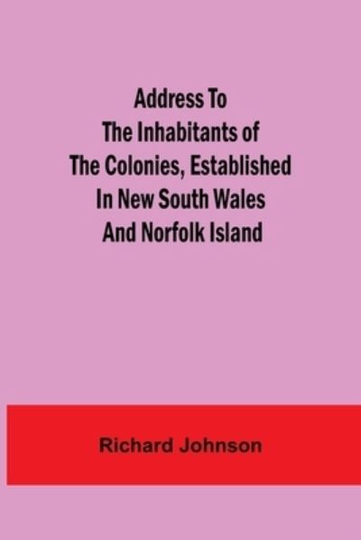 Cover for Richard Johnson · Address to the Inhabitants of the Colonies, established in New South Wales And Norfolk Island (Taschenbuch) (2021)